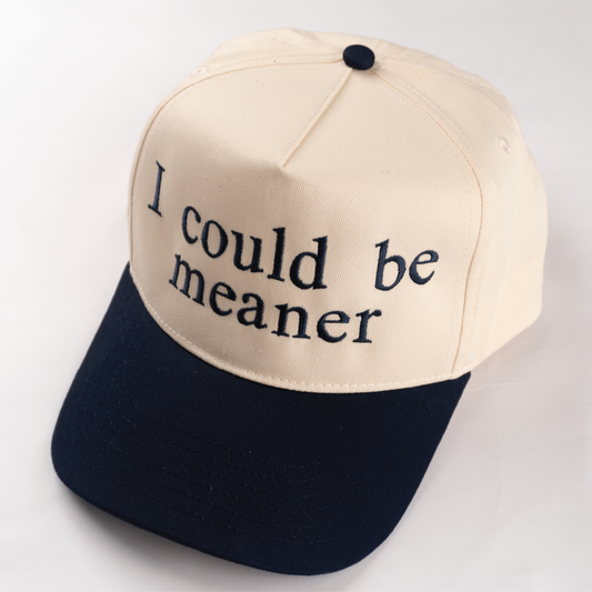 "I COULD BE MEANER" 5 Panel Mid Profile Baseball Cap